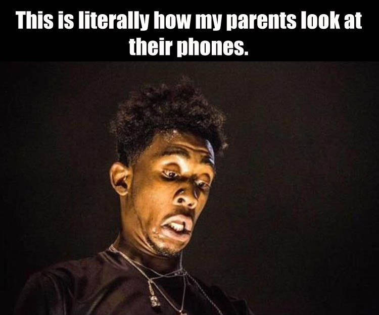 a this is how my parents look at their cell phones