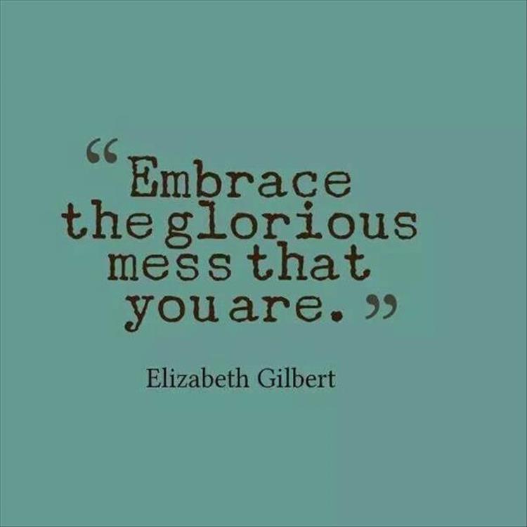 embrace the mess you are
