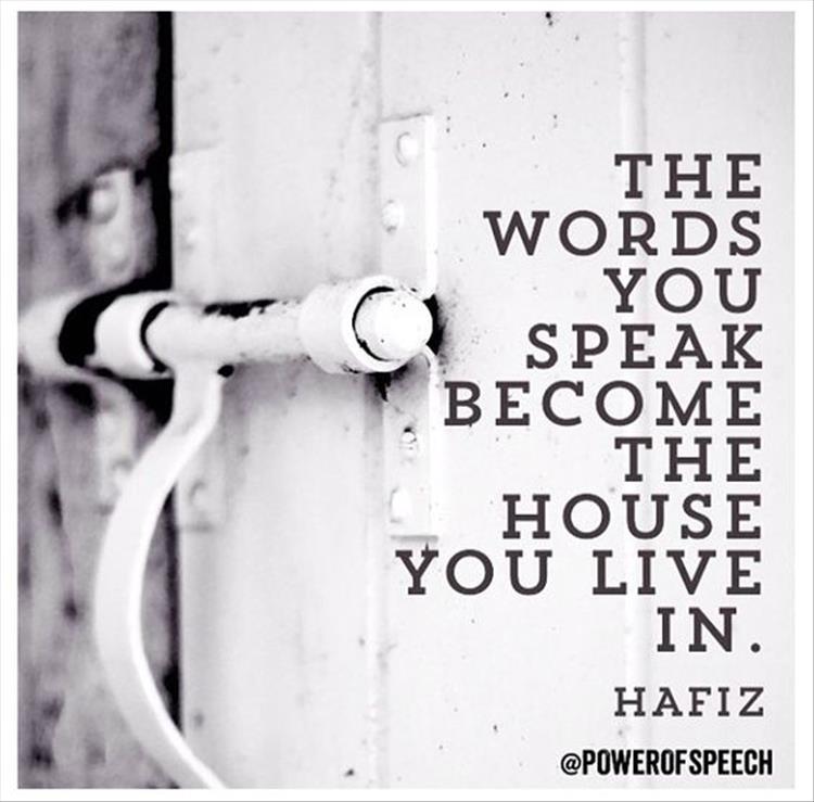 the words you speak become the house you live in