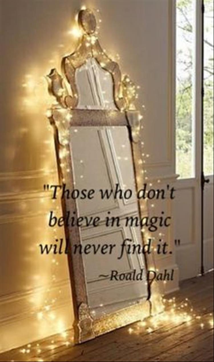 those who don't believe in magic will never find it