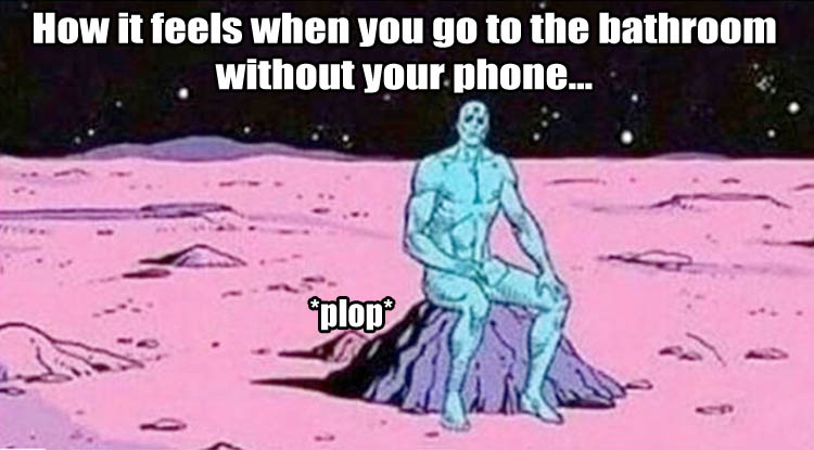 when-you-go-to-the-bathroom-without-your-phone