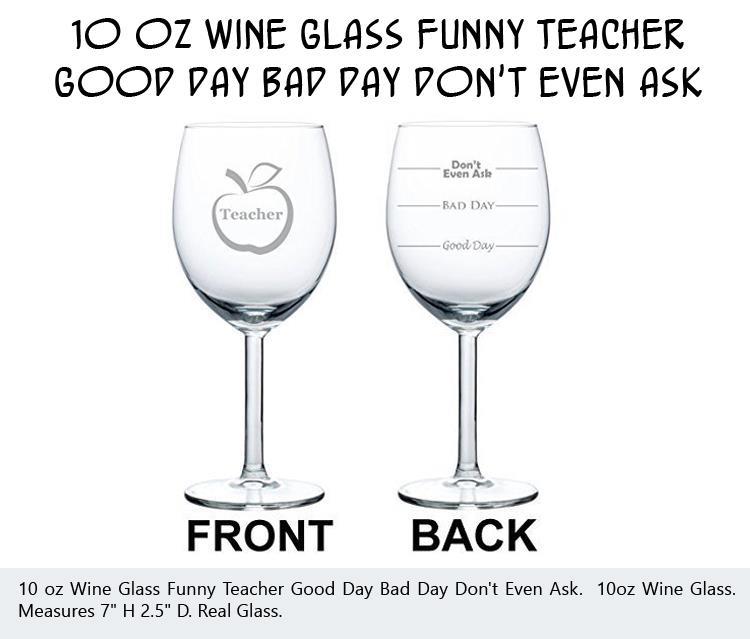 10-oz-wine-glass-funny-teacher-good-day-bad-day-dont-even-ask