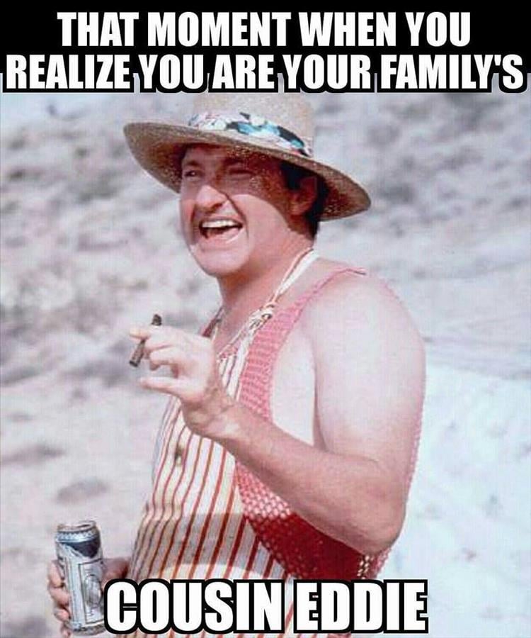 you-are-your-familys-cousin-eddie