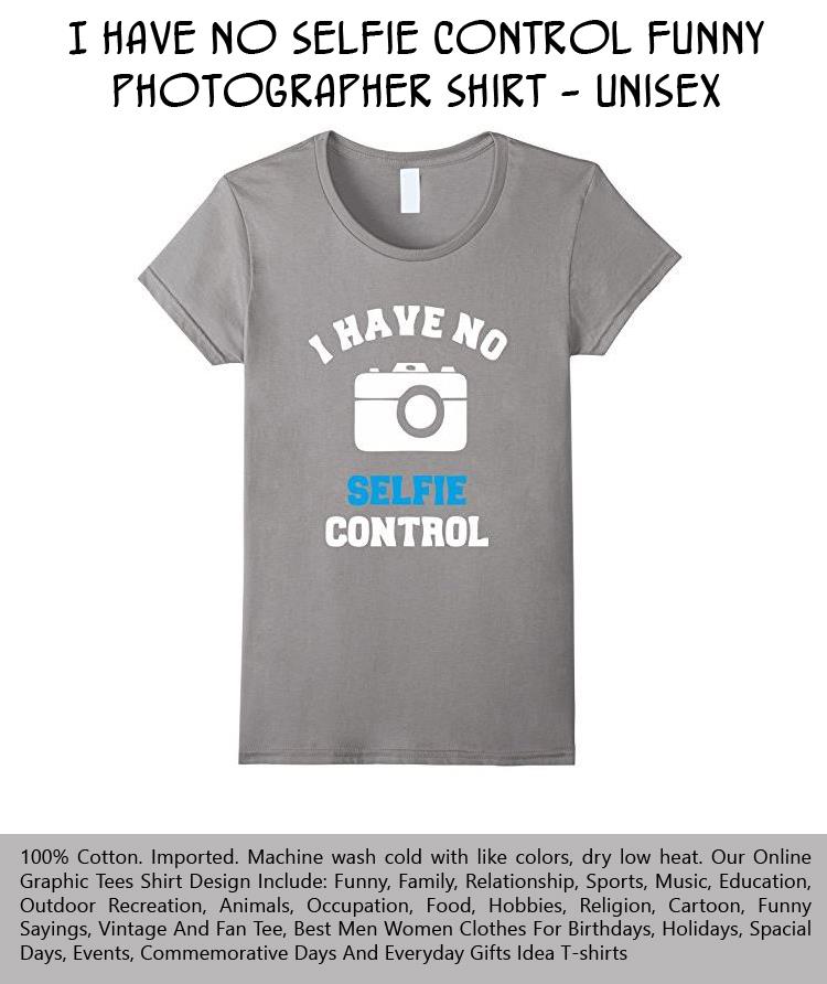 i-have-no-selfie-control-funny-photographer-shirt