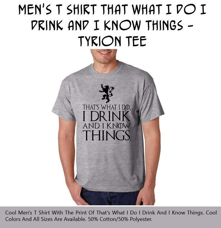 mens-t-shirt-that-what-i-do-i-drink-and-i-know-things-tyrion-tee