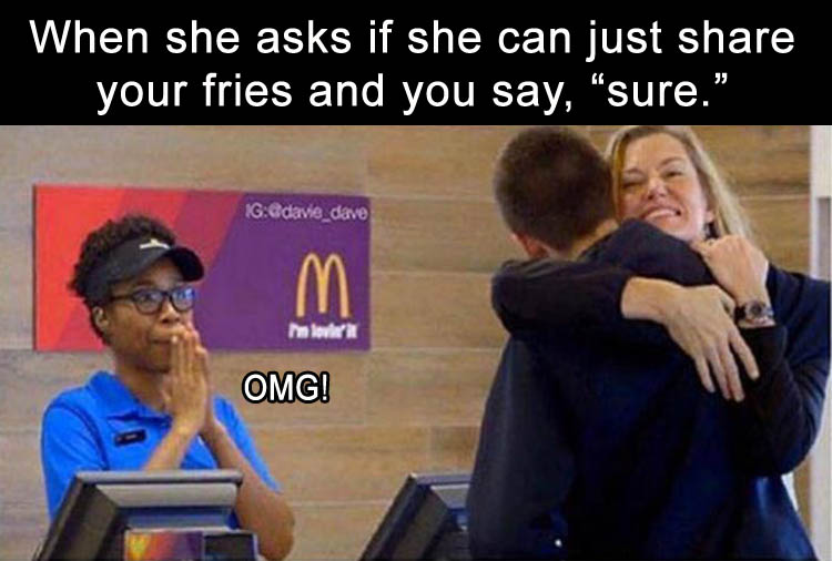 a-when-you-order-extra-large-fries-so-she-can-have-some-too