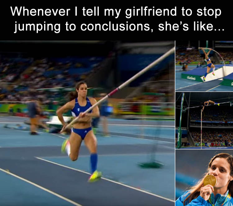 whenever-i-tell-my-girlfriend-to-stop-jumping-to-conclusions-shes-like