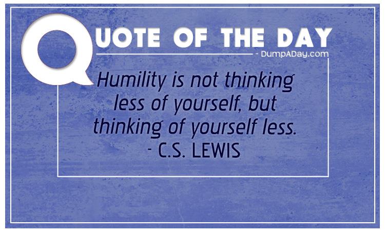 humility-is-not-thinking-less-of-yourself-but-thinking-of-yourself-less