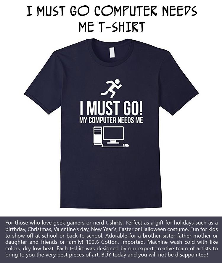 i-must-go-computer-needs-me-t-shirt