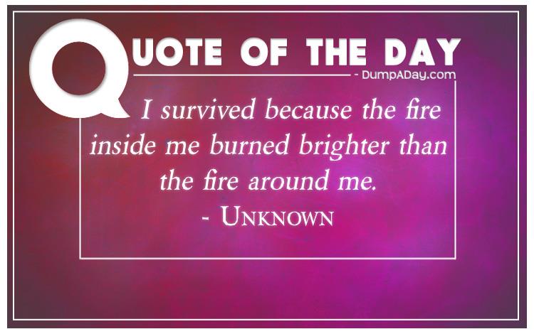 i-survived-because-the-fire-inside-me-burned-brighter-than-the-fire-around-me