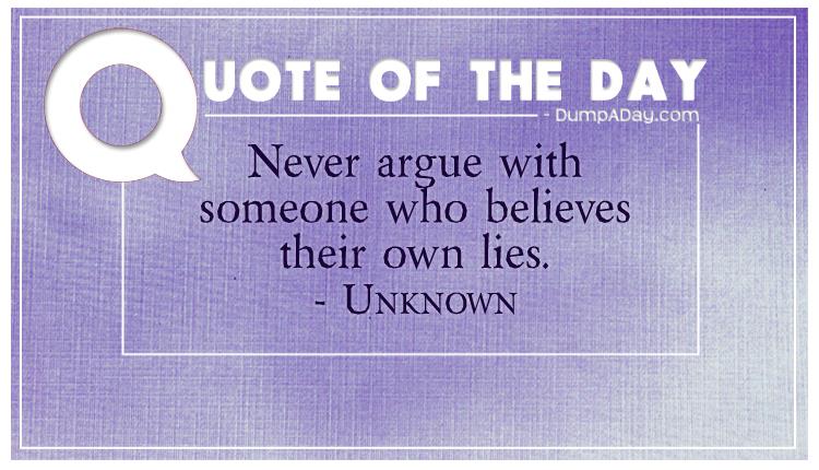 never-argue-with-someone-who-believes-their-own-lies