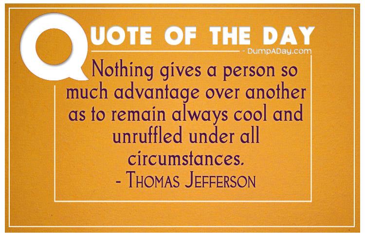 nothing-gives-a-person-so-much-advantage-over-another-as-to-remain-always-cool-and-unruffled-under-all-circumstances