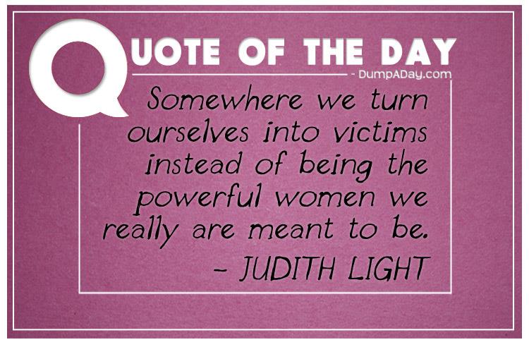 somewhere-we-turn-ourselves-into-victims-instead-of-being-the-powerful-women-we-really-are-meant-to-be