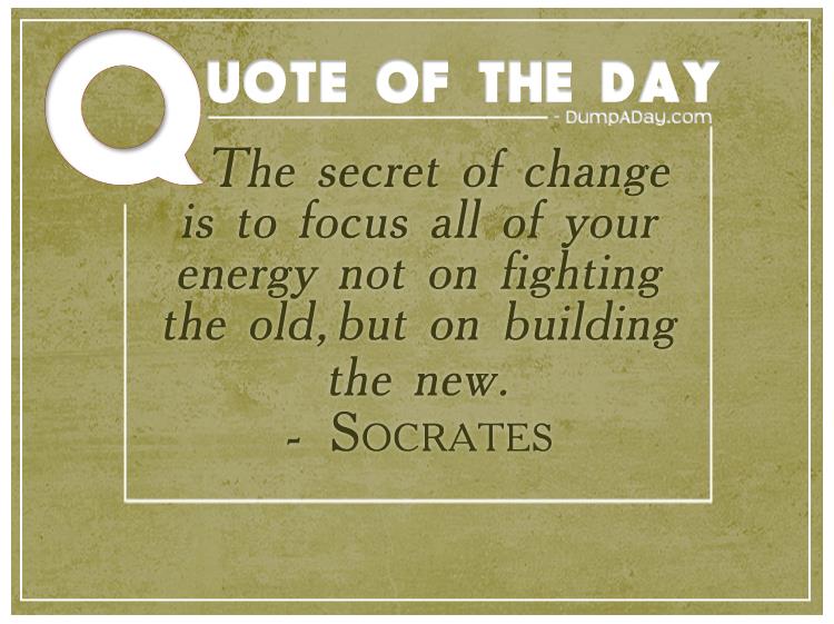 the-secret-of-change-is-to-focus-all-of-your-energy-not-on-fighting-the-old-but-on-building-the-new