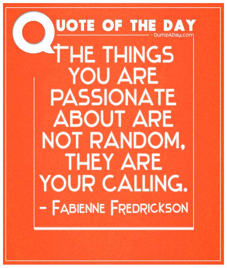 the-things-you-are-passionate-about-are-not-random-they-are-your-calling