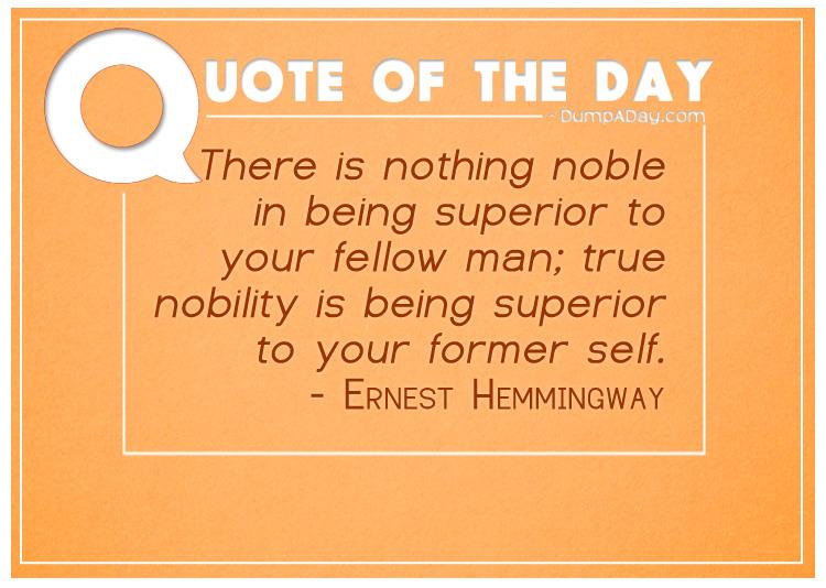 there-is-nothing-noble-in-being-superior-to-your-fellow-man