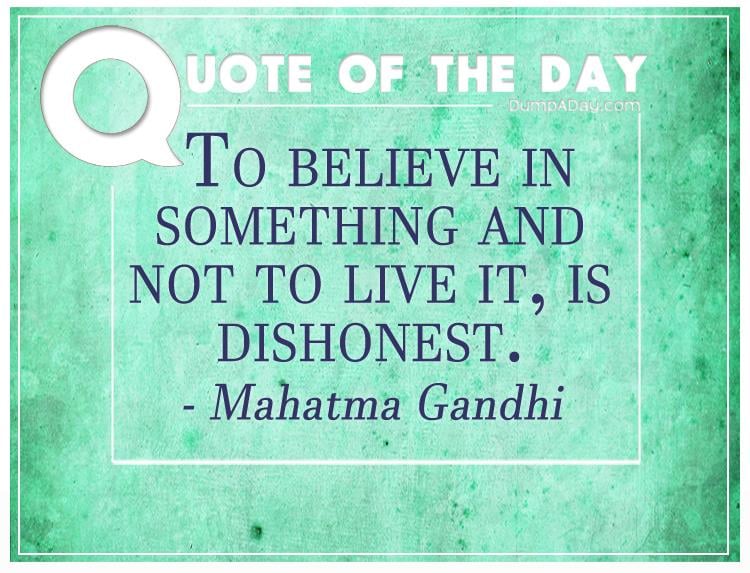to-believe-in-something-and-not-to-live-it-is-dishonest