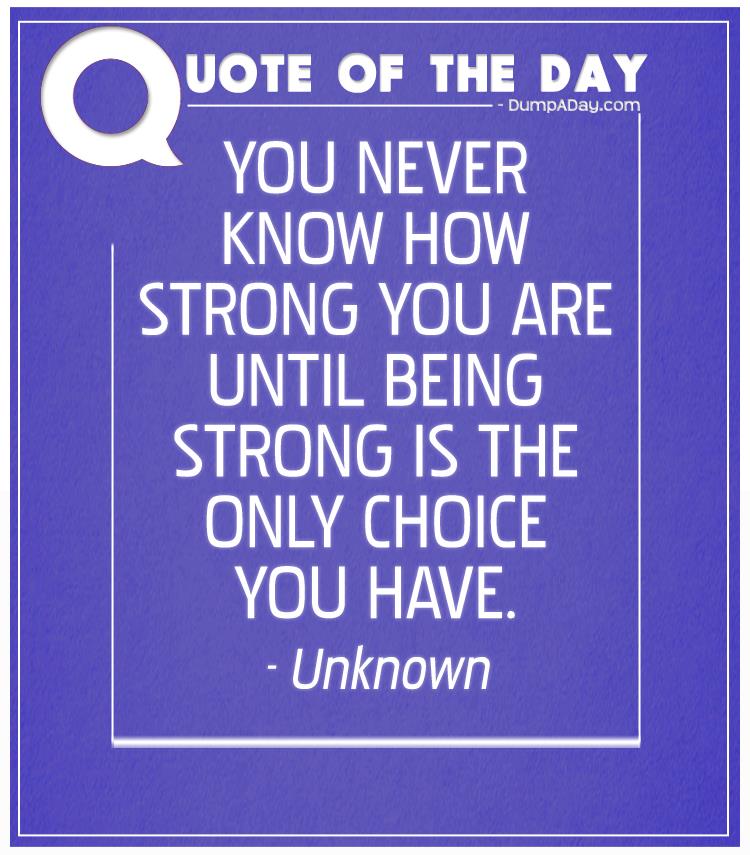 you-never-know-how-strong-you-are-until-being-strong-is-the-only-choice-you-have