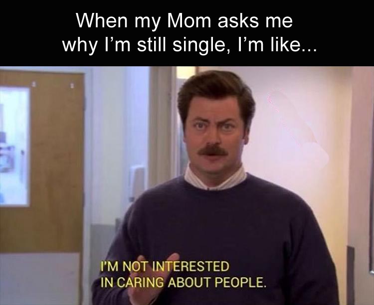 when-my-mom-asks-me-why-im-still-single