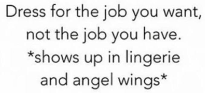 when-you-dress-for-the-job-you-want