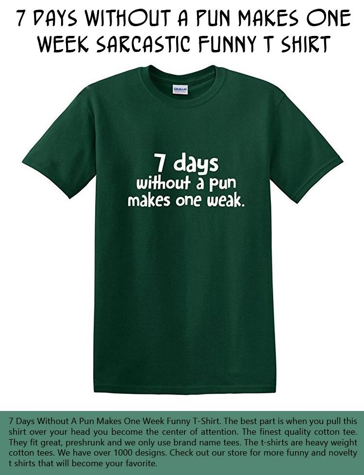 7 Days Without A Pun Makes One Week Sarcastic Funny T Shirt