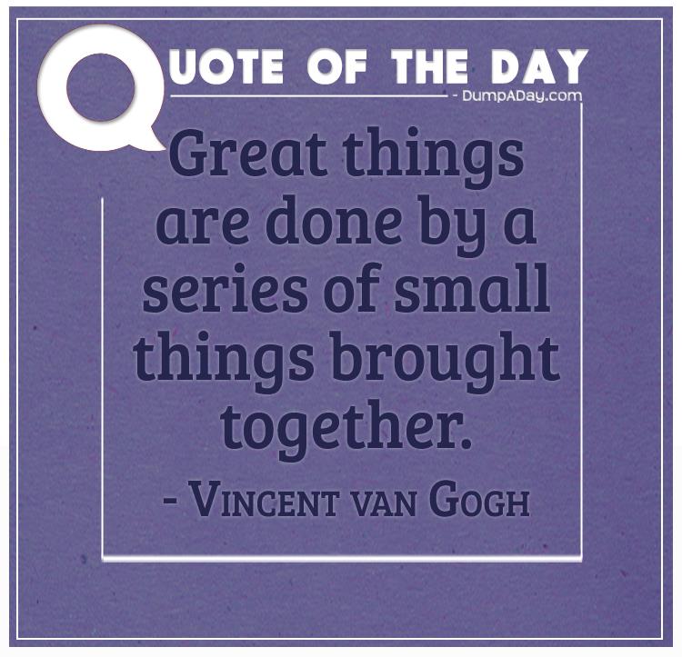 Great things are done by a series of small things brought together