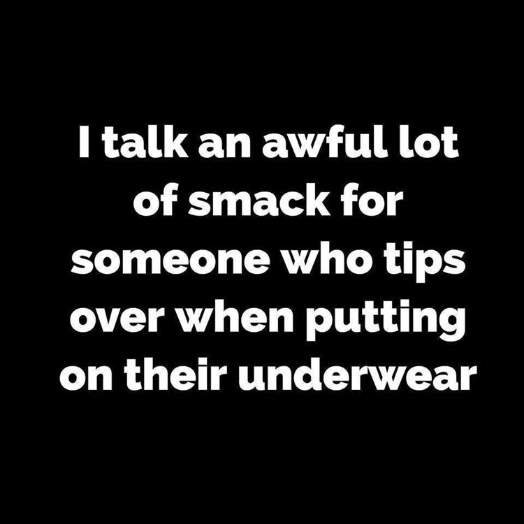 I talk a lot of smack