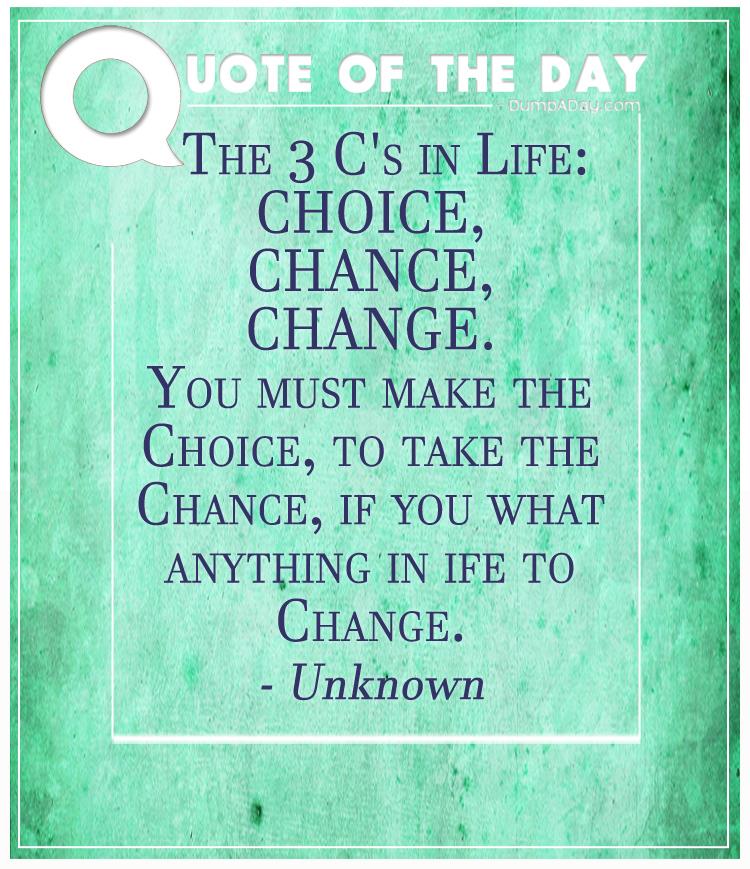 The 3 C's in Life Choice, Chance, Change