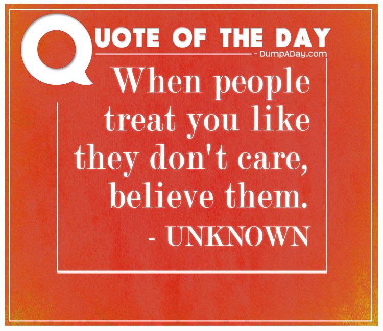 When people treat you like they don't care, believe them