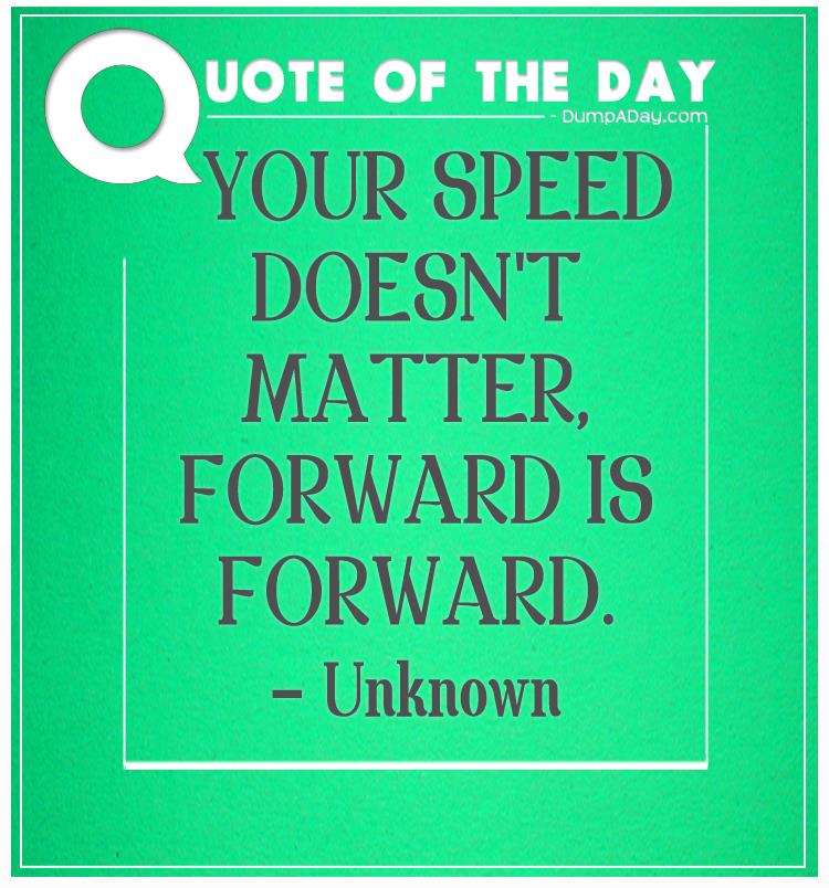 Your speed doesn't matter, forward is forward