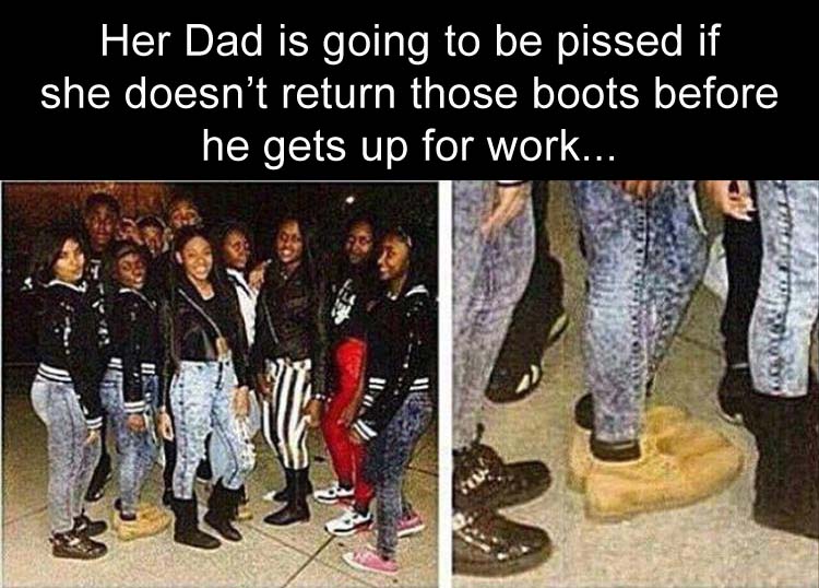 when you borrow Daddy'sboots