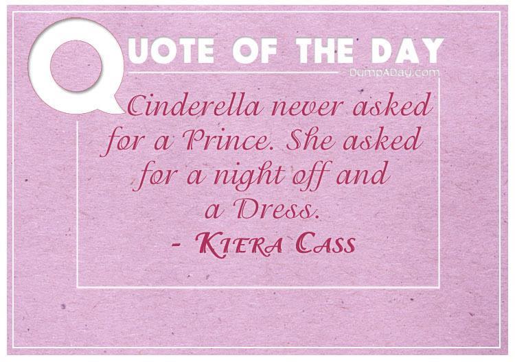 Cinderella never asked for a Prince