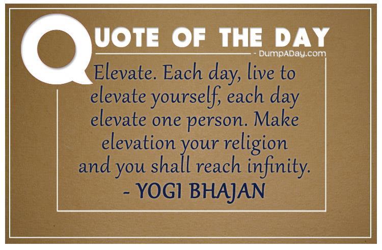 Elevate Each day, live to elevate yourself, each day elevate one person