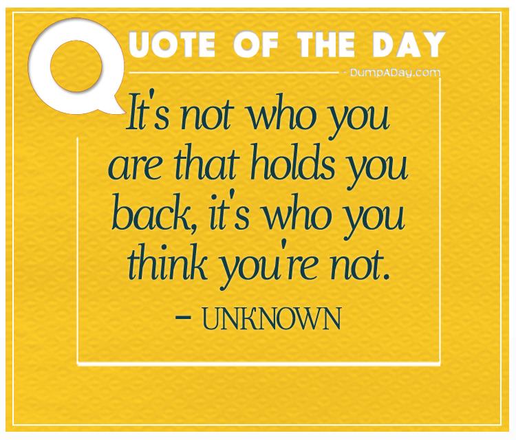 It's not who you are that holds you back, it's who you think you're not