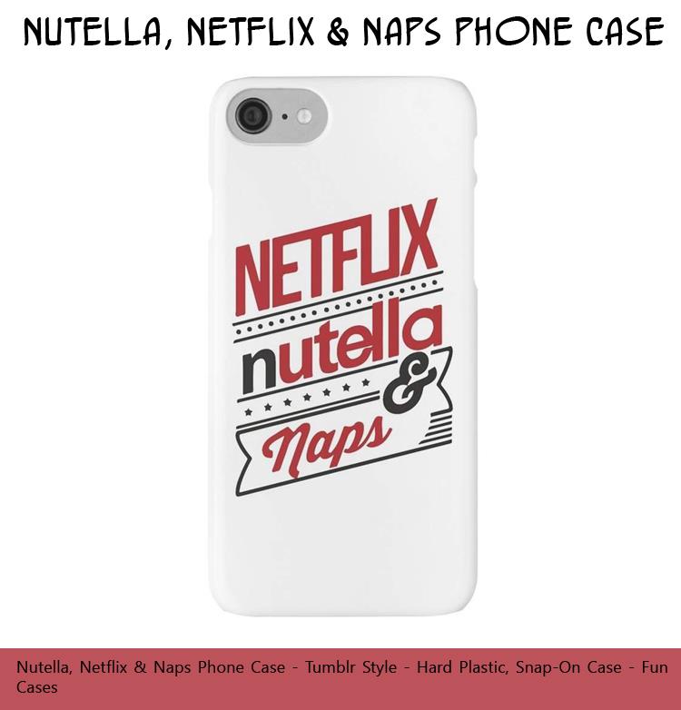 Nutella, Netflix & Naps Phone Case