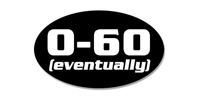 OVAL 0-60 Eventually Funny Bumper Sticker