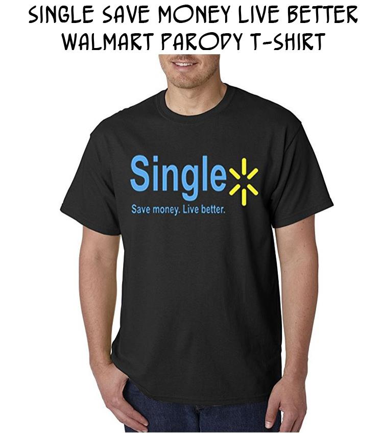 Single Save Money Live Better Walmart Parody T-shirt