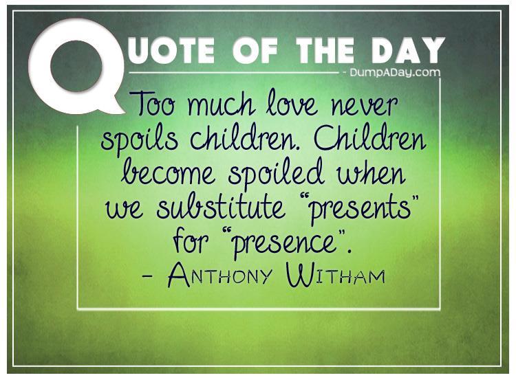 Too much love never spoils children