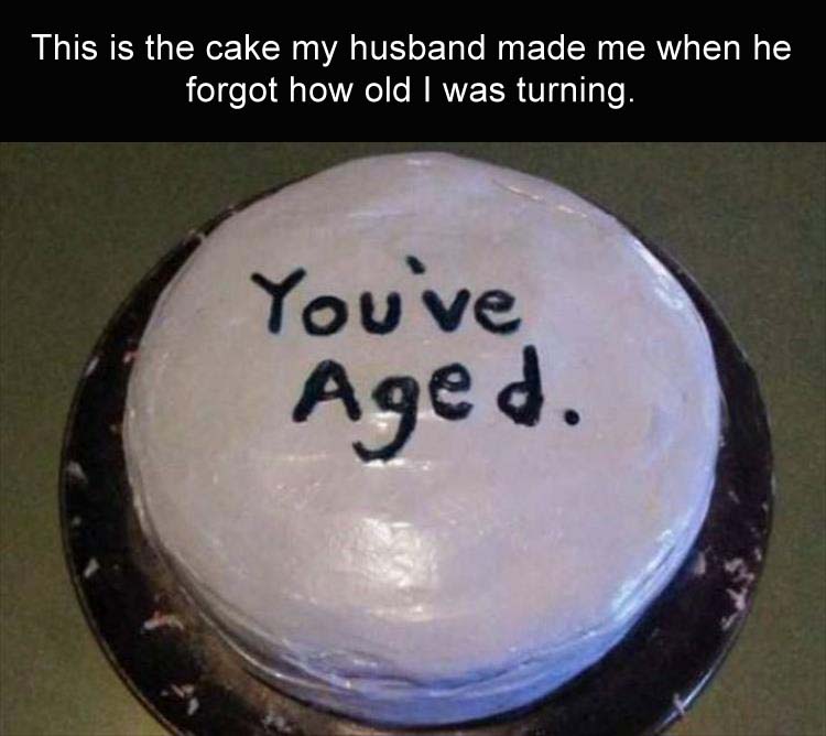 the-awkward-moment-when-you-make-your-wife-a-birthday-cake-but-you-forget-how-old-shes-turning-so-youre-just-like.jpg