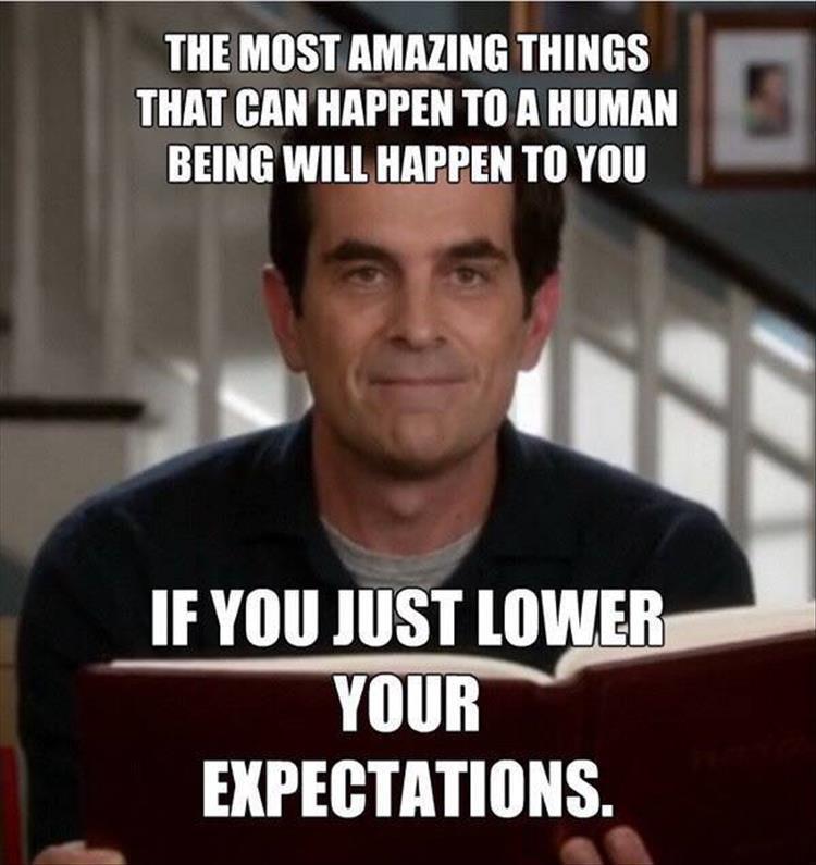 T could happen to you. Lower your expectations. Мем Фил данфи. Amazing things will happen. Philosophy Phil Dunphy.